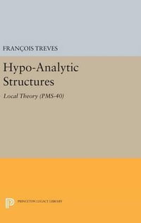 Hypo-Analytic Structures : Local Theory - Francois Treves