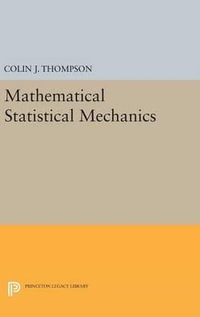 Mathematical Statistical Mechanics : Princeton Legacy Library - Colin J. Thompson