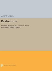 Realizations : Narrative, Pictorial, and Theatrical Arts in Nineteenth-Century England - Martin Meisel