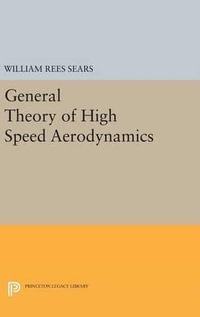General Theory of High Speed Aerodynamics : Princeton Legacy Library - William Rees Sears