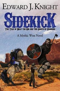 Sidekick : The Tale of Billy the Kid and the Giants of Colorado - Edward J Knight