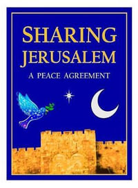 SHARING JERUSALEM : A Peace Agreement - DANIEL MARK