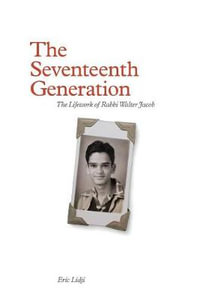 The Seventeenth Generation : The Lifework of Rabbi Walter Jacob - Eric Lidji