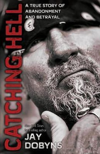 Catching Hell : A True Story of Abandonment and Betrayal - Jay Dobyns