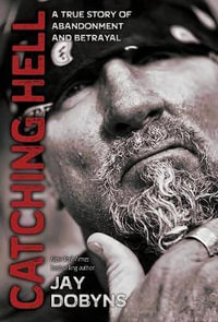 Catching Hell : A True Story of Abandonment and Betrayal - Jay Dobyns