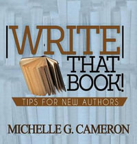 Write That Book : Tips For New Authors - Michelle G. Cameron