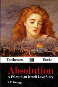 Absolution : A Palestinian Israeli Love Story - R. F. Georgy