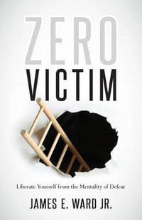 ZERO VICTIM : Overcoming Injustice With a New Attitude - James E Ward Jr