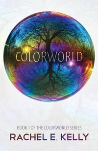 Colorworld : Colorworld Book 1 - Rachel E Kelly