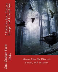 3 Folktales from Eastern Europe and Central Asia : Stories from the Ukraine, Latvia, and Turkmen - Gini Graham Scott Ph D