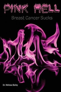 Pink Hell : Breast Cancer Sucks - Melissa Bailey