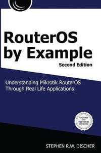 RouterOS by Example, 2nd Edition : B &W: B &W Version - Stephen Discher