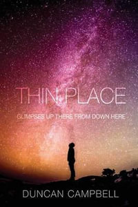 Thin Place : Glimpses Up There from Down Here - Professor Duncan Campbell