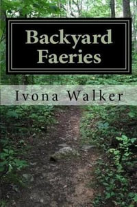 Backyard Faeries - Ivona P. Walker