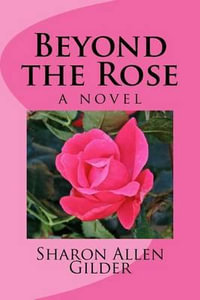 Beyond the Rose : Rose - Sharon Allen Gilder