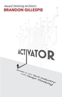 Activator : Success in the Tech Industry with Design Thinking - Brandon Gillespie
