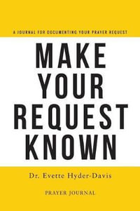 Make Your Request Known - Evette Hyder-Davis