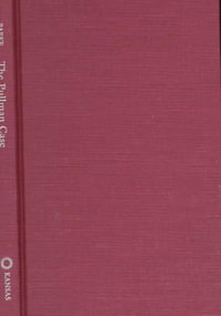 Pullman Case : The Clash of Labor and Capital in Industrial America - David Ray Papke
