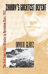 Zhukov's Greatest Defeat : The Red Army's Epic Disaster in Operation Mars, 1942 - David M. Glantz