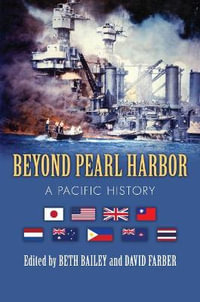 Beyond Pearl Harbor : A Pacific History - Beth Bailey