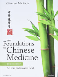 The Foundations of Chinese Medicine : 3rd Edition - A Comprehensive Text - Giovanni Maciocia