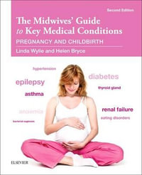 Myles Midwives' Guide to Key Medical Conditions : Pregnancy and Childbirth 2nd Edition - Linda Wylie