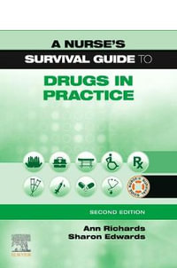 A Nurse's Survival Guide to Drugs in Practice : 2nd edition - Ann Richards