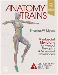 Anatomy Trains : 4th Edition - Myofascial Meridians for Manual and Movement Therapists - Thomas W. Myers