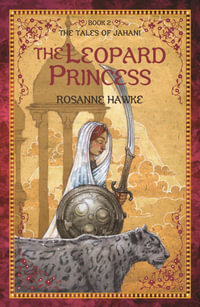 The Leopard Princess : Tales of Jahani - Rosanne Hawke