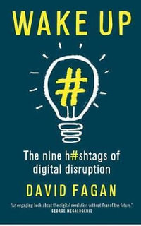 Wake Up : The Nine Hashtags of Digital Disruption - David Fagan