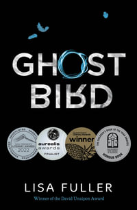 Ghost Bird : Honour Book for the 2020 CBCA Awards Book of the Year for Older Readers - Lisa Fuller