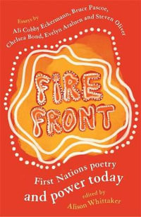 Fire Front : First Nations poetry and power today - Alison Whittaker