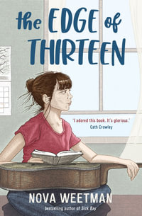 The Edge of Thirteen : CBCA's Notable Younger Reader's Book 2022 - Nova Weetman