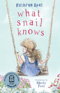 What Snail Knows : CBCA Notable Book 2023 - Kathryn Apel