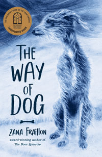 The Way of Dog : Shortlisted for the 2023 CBCA Book of the Year: Younger Readers - Zana Fraillon