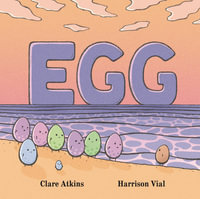 Egg : CBCA Notable Book 2023 - Clare Atkins