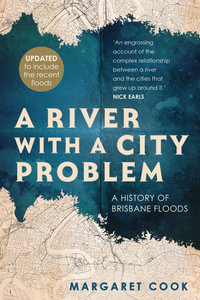 A River with a City Problem : A History of Brisbane Floods - Margaret Cook