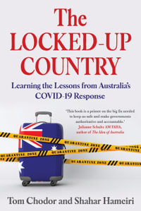 The Locked-up Country : Learning the Lessons from Australia's Covid-19 Response - Tom Chodor