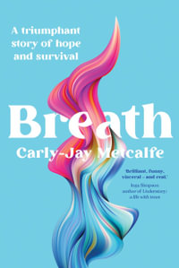 Breath : A triumphant story of hope and survival - Carly-Jay Metcalfe