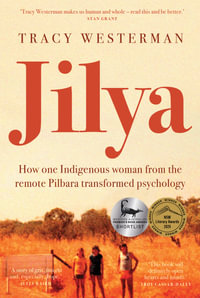 Jilya : How one Indigenous woman from the remote Pilbara transformed psychology - Tracy Westerman