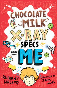 Chocolate Milk, X-Ray Specs & Me! - Bethany Walker