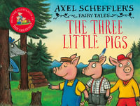 The Three Little Pigs and the Big Bad Wolf : Axel Scheffler's Fairy Tales - Axel Scheffler