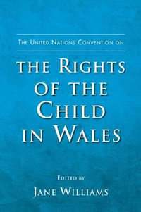 The United Nations Convention on the Rights of the Child in Wales - Jane Williams