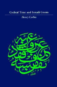 Cyclical Time & Ismaili Gnosis : Islamic texts & contexts - Henry Corbin