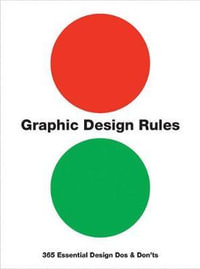 Graphic Design Rules : 365 Essential Design Dos and Don'ts - John Foster