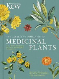 The Gardener's Companion to Medicinal Plants : An A-Z of Healing Plants and Home Remedies - Jason Irving