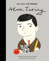 Alan Turing : Little People, BIG DREAMS - Maria Isabel Sanchez Vegara