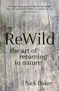 ReWild : The Art of Returning to Nature - Nick Baker
