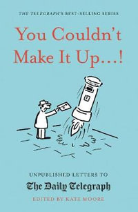 You Couldn't Make It Up : Unpublished Letters to The Daily Telegraph - Kate Moore