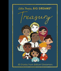 Treasury (Little People, Big Dreams) : 50 Stories from Brilliant Dreamers - Maria Isabel Sanchez Vegara